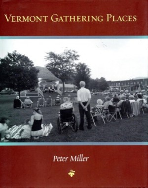 Vermont Gathering Places (SIGNED COPY)by: Peter Miller