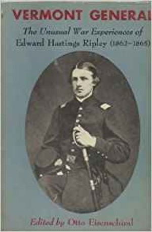 Vermont General: The Unusual Way Experiences of Edward Hastings Ripley (1862-1865)by: Eisenschiml, Otto (Editor)