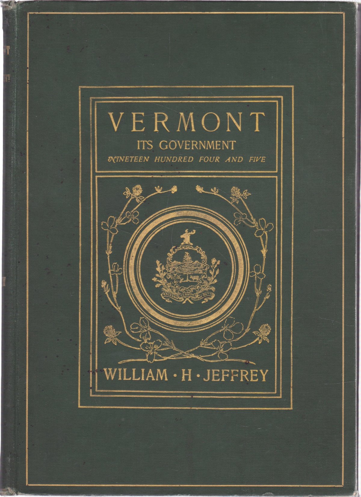 Vermont Its Government 1904-1905 (SIGNED COPY)by: Jeffrey, William H.