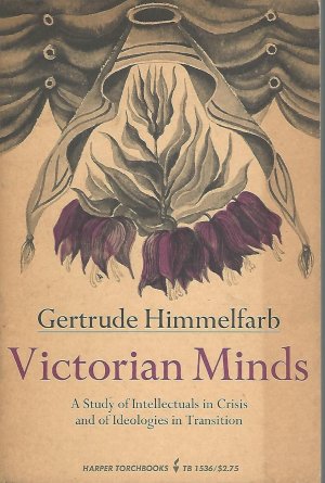 Victorian Minds: A Study of Intellectuals in Crisis and of Ideologies in Transitionby: Himmelfarb, Gertrude