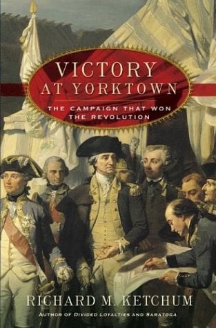 Victory at Yorktown: The Campaign That Won the Revolutionby: Richard M. Ketchum