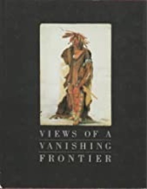 Views of a Vanishing Frontierby: Ewers, Gallagher, Hunt, & Porter, John C., Marsha V., David C., & Joseph C.