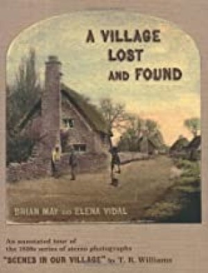 Village Lost and Found, A: An annotated tour of the 1850s series of stereo photographs "Scenes in Our Village" by T. R. Williamsby: May, Brian