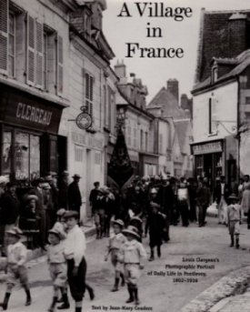 Village in France: Louis Clergeau's Photographic Portrait of Daily Life in Pontlevoy, 1902-1936by: Couderc, Jean-Mary