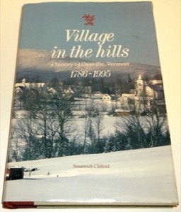 Village in the Hills: A History of Danville, Vermont, 1786-1995 by: Susannah Clifford 