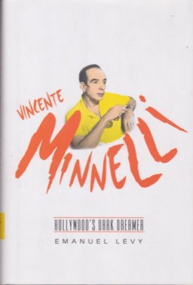 Vincente Minnelli: Hollywood's Dark Dreamer by: Levy, Emanuel