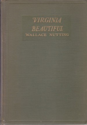 Virginia Beautiful (SIGNED COPY)by: Nutting, Wallace 