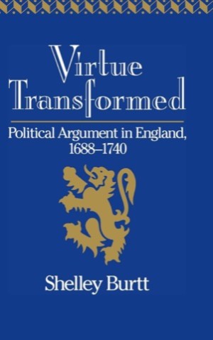 Virtue Transformed: Political Argument in England, 1688-1740by: Burtt, Shelley
