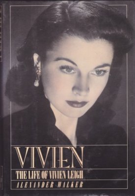 Vivien : The Life of Vivien Leigh by: Walker, Alexander