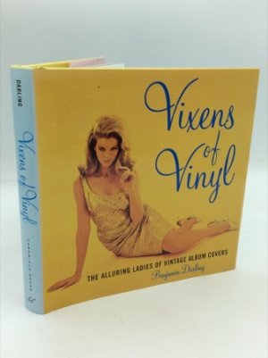 Vixens of Vinyl: The Alluring Ladies of Vintage Album Covers by: Darling, Benjamin