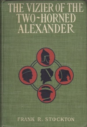Vizier of the Two-Horned Alexander, Theby: Stockton, Frank R.
