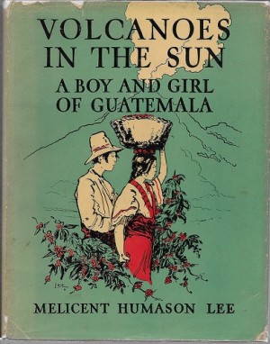 Volcanoes in the Sun - A Boy and Girl of Guatemalaby: Lee, Melicent Humason