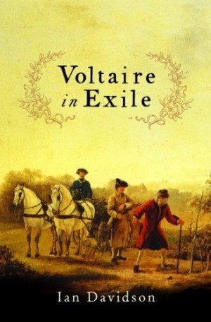Voltaire In Exile: The Last Years, 1753-78 by: Ian Davidson 