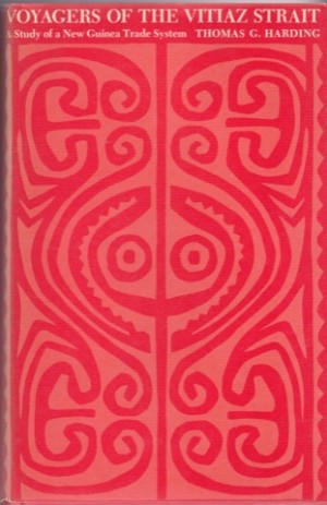 Voyagers of the Vitiaz Strait: A Study of a New Guinea Trade System by: Thomas G. Harding