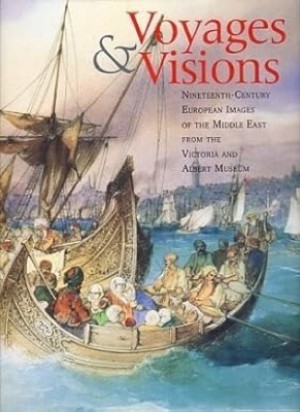Voyages & Visions: Nineteenth-Century European Images of the Middle East from the Victoria and Albert Museum by: Atil, Esin / Newton, Charles /Searight, Sarah