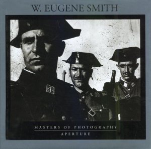 W. Eugene Smith: Aperture Masters of Photography by: (W. Eugene Smith)