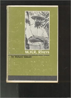 W.H.R. Rivers by: Richard Slobodin