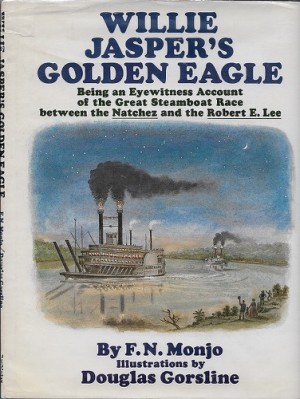 WIllie Jasper's Golden Eagle: Being an Eyewitness Account of the Great Steamboat Race Between the Natchez and the Robert E. Leeby: Monjo, F.N.