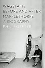 Wagstaff: Before and After Mapplethorpe - A Biographyby: Gefter, Philip