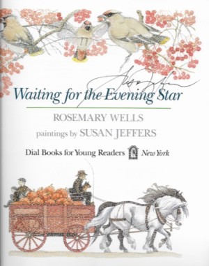 Waiting for the Evening Star (SIGNED BY ILLUSTRATOR)by: Wells, Rosemary and Susan Jeffers