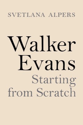 Walker Evans: Starting from Scratchby: Svetlana Alpers