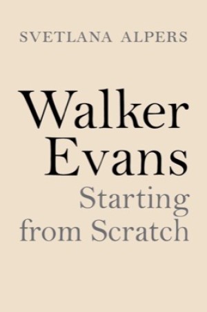 Walker Evans: Starting from Scratchby: Svetlana Alpers