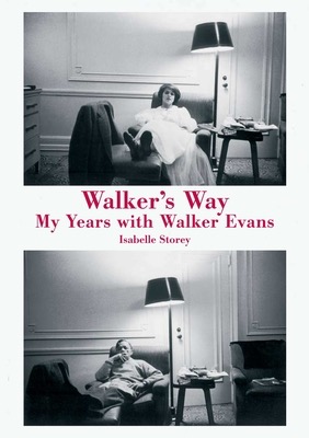 Walker's Way: My Years with Walker Evansby: Isabelle Storey