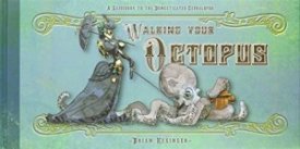 Walking Your Octopus: A Guidebook to the Domesticated Cephalopod (SIGNED COPY)by: Kesinger, Brian