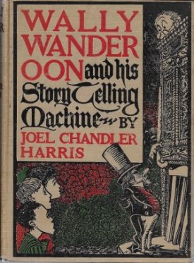 Wally Wanderoon and His Story-Telling Machineby: Harris, Joel Chandler