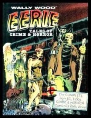 Wally Wood: Eerie Tales of Crime & Horrorby: Wally Wood (edited by J. David Spurlock)