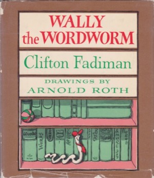Wally the Wordwormby: Clifton Fadiman/Arnold Roth
