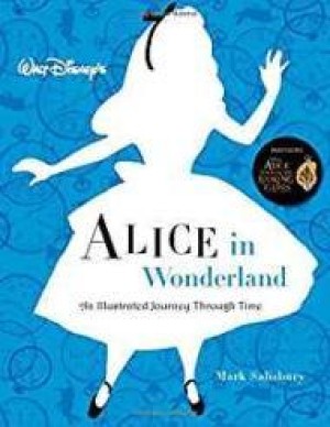 Walt Disney's Alice in Wonderland: An Illustrated Journey Through Time (Disney Editions Deluxe)by: Salisbury, Mark