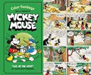 Walt Disney's Mickey Mouse: Color Sundays Vol. 1 "Call Of The Wild"by: Floyd Gottfredson , David Gerstein, et al.