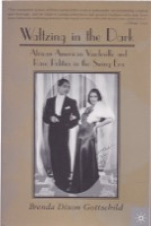 Waltzing in the Dark: African American Vaudeville & Race Politics in the Swing Eraby: Gottschild, Brenda Dixon