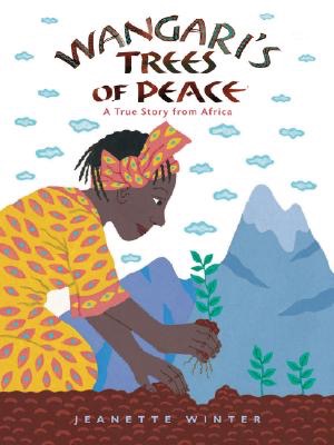 Wangari's Tree of Peace: A True Story from Africaby: Jeanette Winter