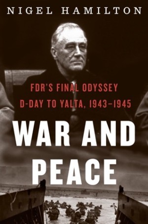War And Peace: FDR's Final Odyssey: D-Day to Yalta, 1943