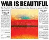 War Is Beautiful: The New York Times Pictorial Guide to the Glamour of Armed Conflict*by: Shields, David