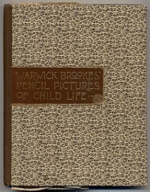 Warwick Brookes' Pencil-Pictures of Child Life by: Brookes, Warwick and T. Letherbrow
