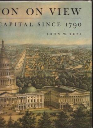 Washington On View: The Nation's Capital Since 1790by: Reps, John William 