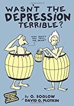 Wasn't the Depression Terrible?by: O. Soglow /David G. Plotkin