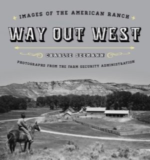 Way Out West: Images of the American Ranchby: Charlie Seemann