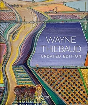 Wayne Thiebaud: Updated Edition by: Baker, Kenneth, Contributor: Weber, Nicholas Fox, Wilkin, Karen, Yau, John