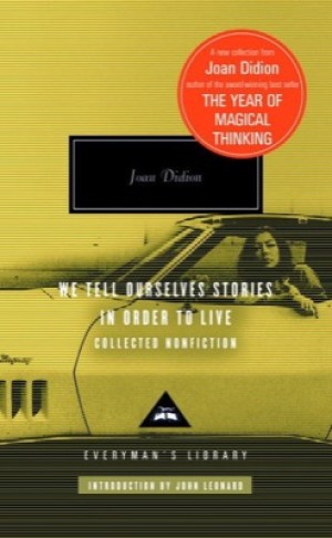 We Tell Ourselves Stories in Order to Liveby: Joan Didion 