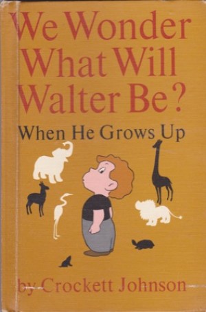 We Wonder What Will Walter Be? When He Grows Upby: Johnson, Crockett