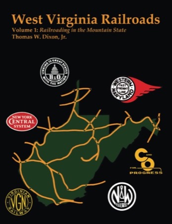 West Virginia Railroads: Volume 1: Railroading In the Mountain Stateby: Thomas W Dixon Jr.