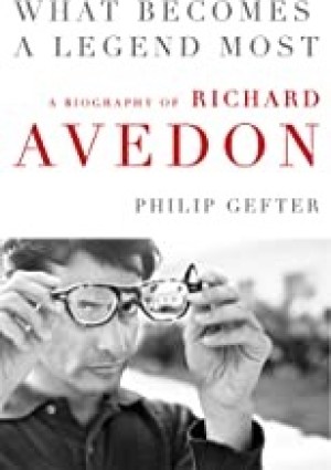 What Becomes a Legend Most: A Biography of Richard Avedonby: Philip Gefter 