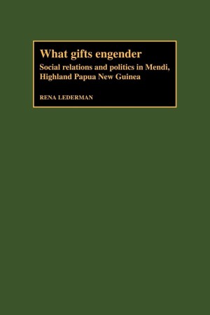 What Gifts Engender: Social Relations and Politics in Mendi, Highland Papua New Guinea by: Rena Lederman