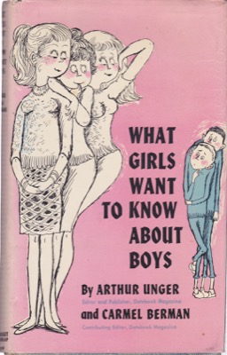What Girls Want to Know About Boys by: Carmel Berman / Arthur Unger