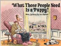 What Those People Need Is A Puppy!by: Oliphant, Pat