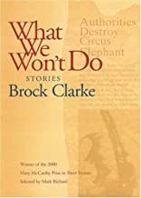 What We Won't Do - Stories (SIGNED COPY)by: Clarke, Brock